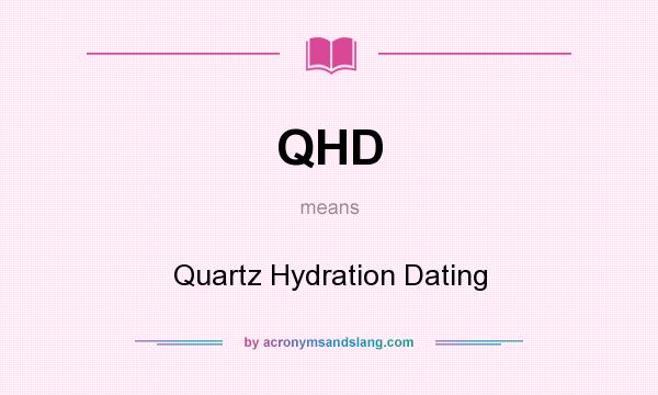 What does QHD mean? It stands for Quartz Hydration Dating