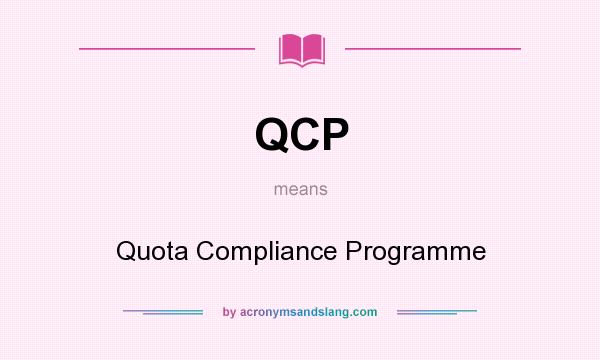 What does QCP mean? It stands for Quota Compliance Programme