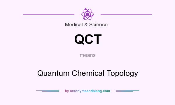 What does QCT mean? It stands for Quantum Chemical Topology