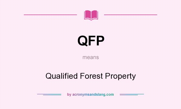 What does QFP mean? It stands for Qualified Forest Property