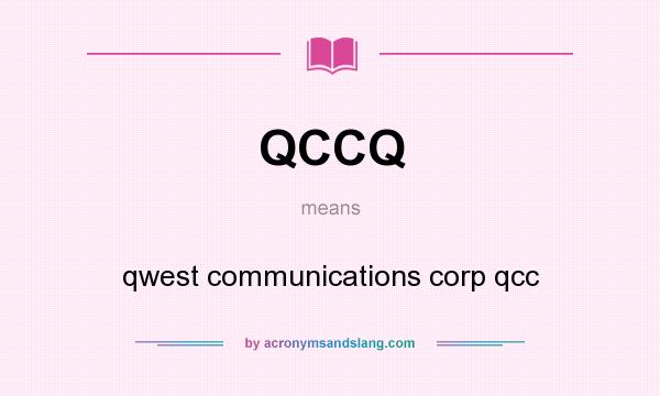 What does QCCQ mean? It stands for qwest communications corp qcc
