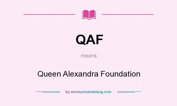 What does QAF mean? It stands for Queen Alexandra Foundation