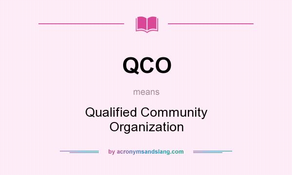 What does QCO mean? It stands for Qualified Community Organization