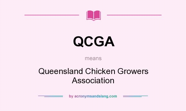 What does QCGA mean? It stands for Queensland Chicken Growers Association