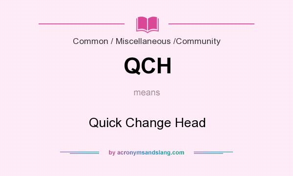 What does QCH mean? It stands for Quick Change Head