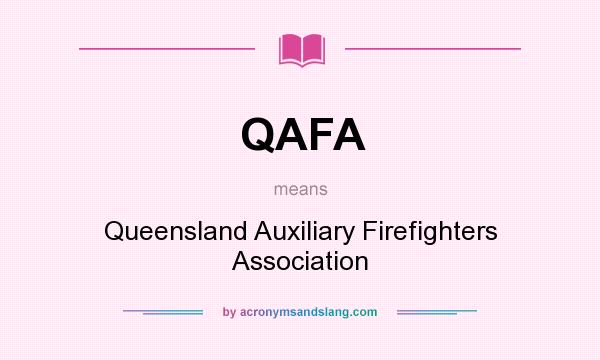 What does QAFA mean? It stands for Queensland Auxiliary Firefighters Association