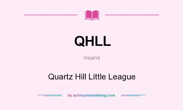 What does QHLL mean? It stands for Quartz Hill Little League