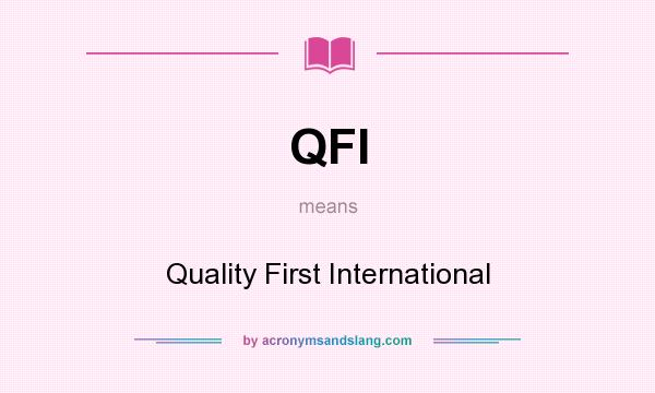What does QFI mean? It stands for Quality First International