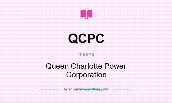 What does QCPC mean? It stands for Queen Charlotte Power Corporation