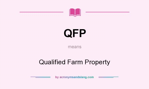 What does QFP mean? It stands for Qualified Farm Property