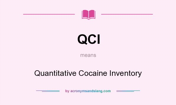 What does QCI mean? It stands for Quantitative Cocaine Inventory