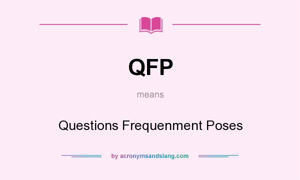 What does QFP mean? It stands for Questions Frequenment Poses