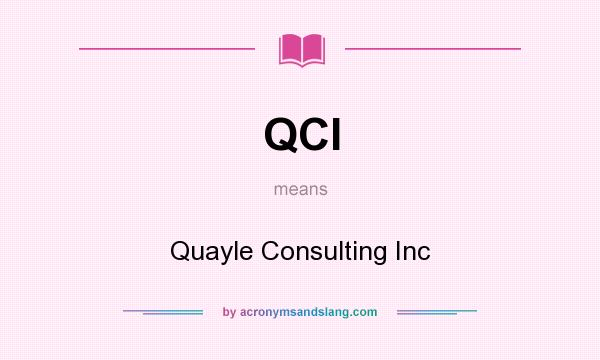 What does QCI mean? It stands for Quayle Consulting Inc