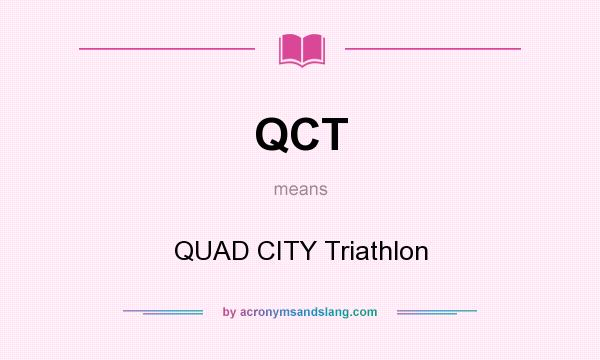 What does QCT mean? It stands for QUAD CITY Triathlon