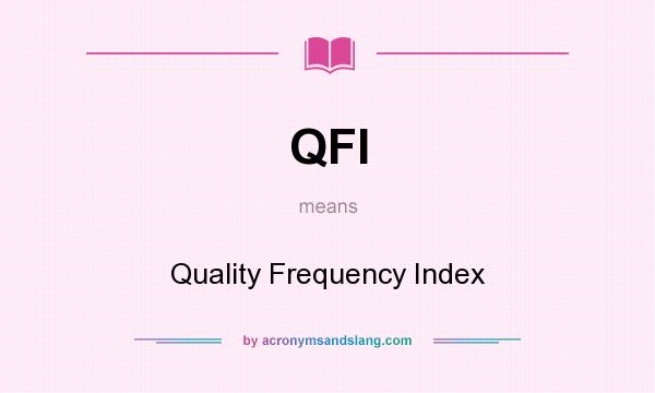 What does QFI mean? It stands for Quality Frequency Index