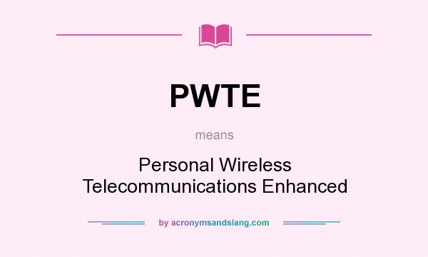 What does PWTE mean? It stands for Personal Wireless Telecommunications Enhanced