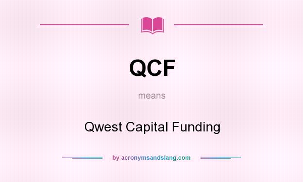 What does QCF mean? It stands for Qwest Capital Funding