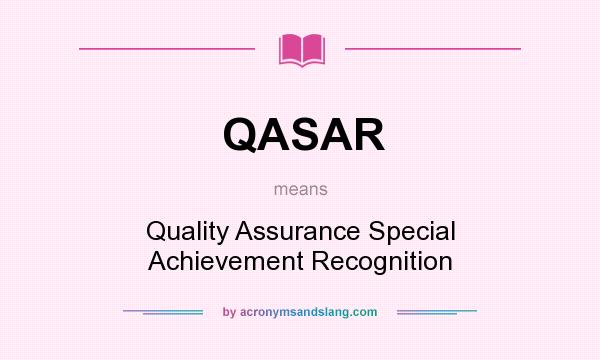 What does QASAR mean? It stands for Quality Assurance Special Achievement Recognition