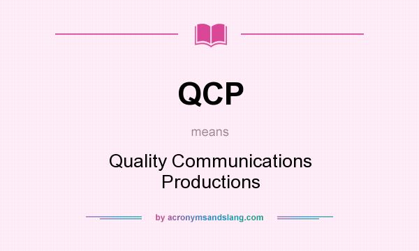 What does QCP mean? It stands for Quality Communications Productions