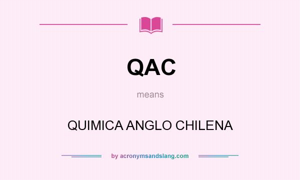 What does QAC mean? It stands for QUIMICA ANGLO CHILENA