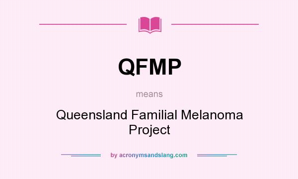 What does QFMP mean? It stands for Queensland Familial Melanoma Project