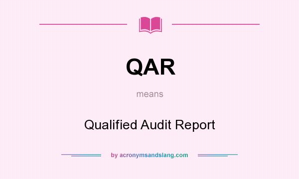 What does QAR mean? It stands for Qualified Audit Report