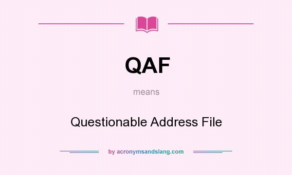 What does QAF mean? It stands for Questionable Address File