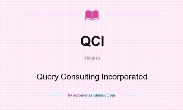 What does QCI mean? It stands for Query Consulting Incorporated