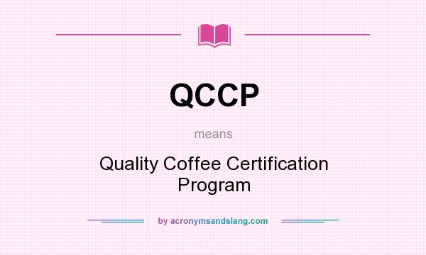 What does QCCP mean? It stands for Quality Coffee Certification Program