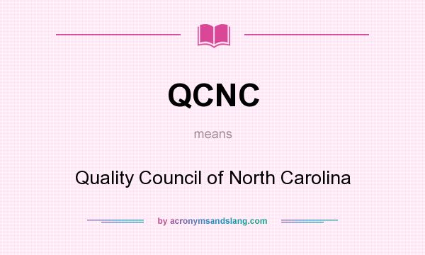 What does QCNC mean? It stands for Quality Council of North Carolina