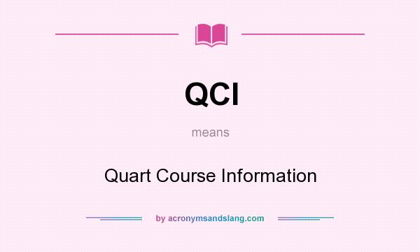 What does QCI mean? It stands for Quart Course Information