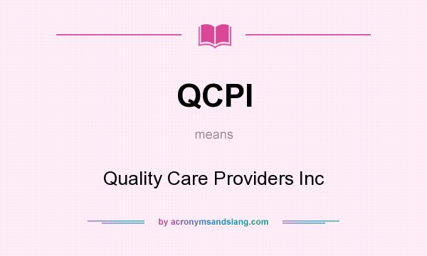 What does QCPI mean? It stands for Quality Care Providers Inc