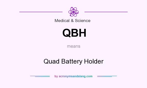 What does QBH mean? It stands for Quad Battery Holder