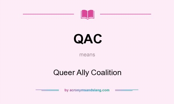 What does QAC mean? It stands for Queer Ally Coalition