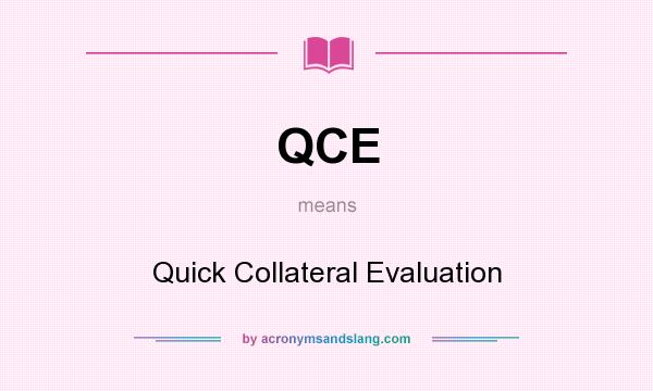 What does QCE mean? It stands for Quick Collateral Evaluation