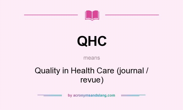What does QHC mean? It stands for Quality in Health Care (journal / revue)