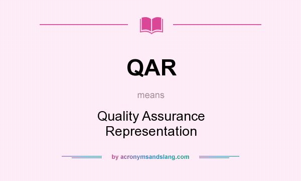What does QAR mean? It stands for Quality Assurance Representation