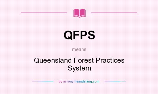 What does QFPS mean? It stands for Queensland Forest Practices System