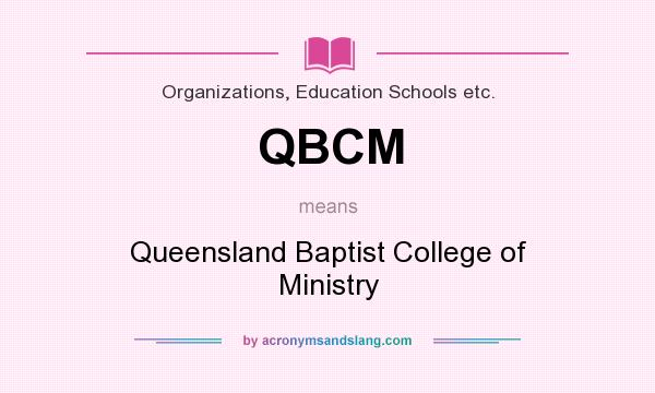What does QBCM mean? It stands for Queensland Baptist College of Ministry
