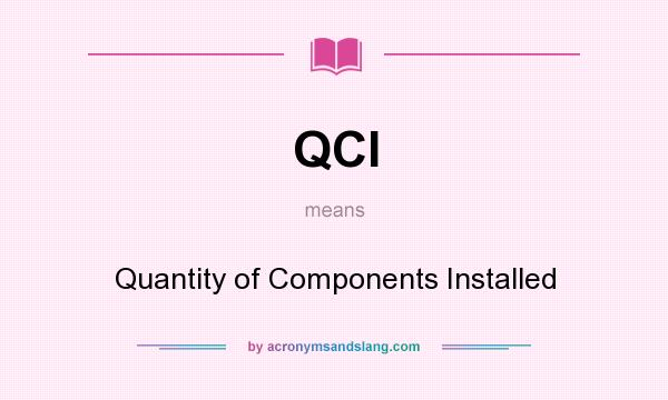 What does QCI mean? It stands for Quantity of Components Installed