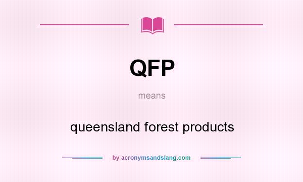 What does QFP mean? It stands for queensland forest products