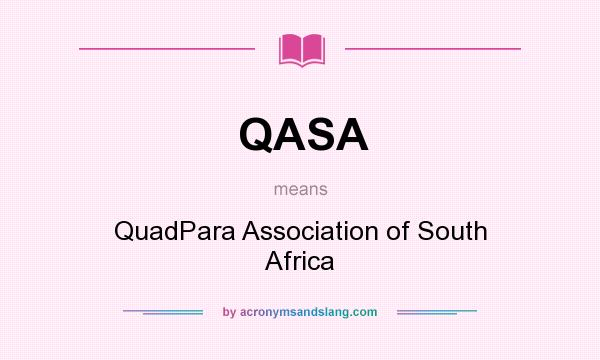 What does QASA mean? It stands for QuadPara Association of South Africa
