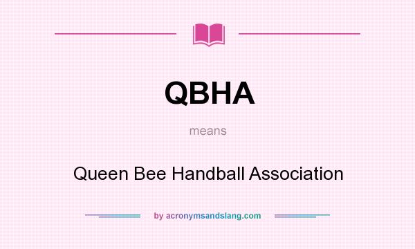 What does QBHA mean? It stands for Queen Bee Handball Association