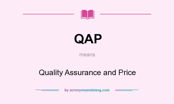What does QAP mean? It stands for Quality Assurance and Price