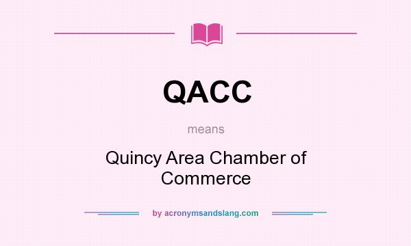 What does QACC mean? It stands for Quincy Area Chamber of Commerce