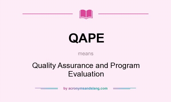 What does QAPE mean? It stands for Quality Assurance and Program Evaluation