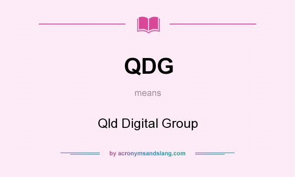 What does QDG mean? It stands for Qld Digital Group