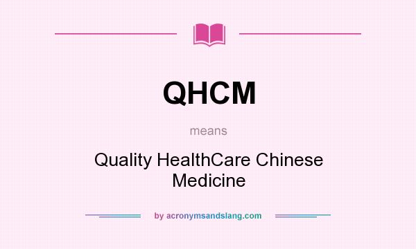 What does QHCM mean? It stands for Quality HealthCare Chinese Medicine
