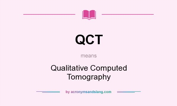 What does QCT mean? It stands for Qualitative Computed Tomography