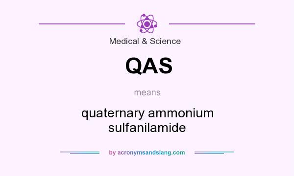 What does QAS mean? It stands for quaternary ammonium sulfanilamide